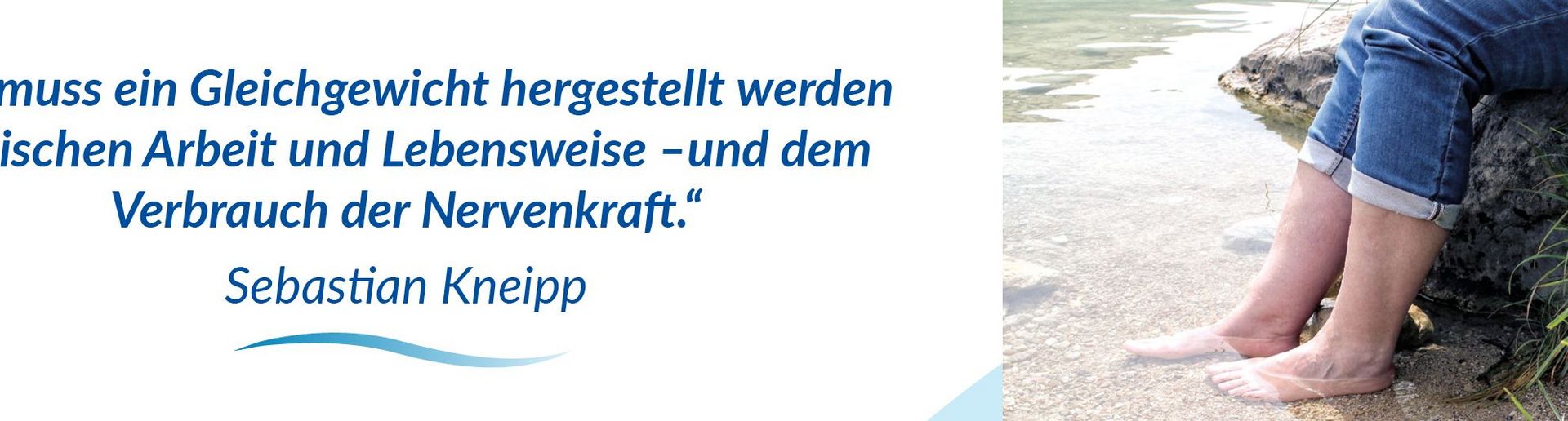 Kneipp-Zitat: „Es muss ein Gleichgewicht hergestellt werden zwischen Arbeit und Lebensweise - und dem Verbrauch der Nervenkraft.“ 